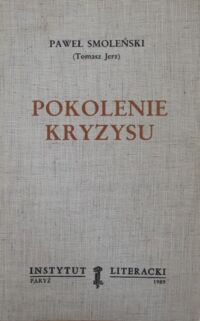 Zdjęcie nr 1 okładki Smoleński Paweł (Jerz Tomasz) Pokolenie kryzysu. /Biblioteka "Kultury". Tom 454/