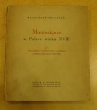 Miniatura okładki Smoleński Władysław Monteskjusz w Polsce wieku XVIII nadto fragment pamiętnika autora i zupełna bibliografja jego pism.