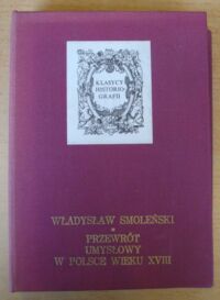 Miniatura okładki Smoleński Władysław Przewrót umysłowy w Polsce wieku XVIII. Studia historyczne. /Klasycy Historiografii/.