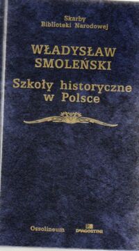Zdjęcie nr 1 okładki Smoleński Władysław Szkoły historyczne w Polsce.