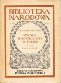 Miniatura okładki Smoleński Władysław Szkoły historyczne w Polsce (Główne kierunki poglądów na przeszłość). /Seria I. Nr 142/