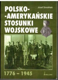 Zdjęcie nr 1 okładki Smoliński Józef Polsko-amerykańskie stosunki wojskowe 1776-1945.