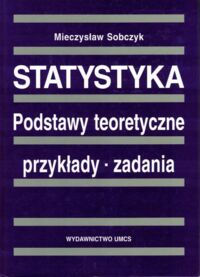 Miniatura okładki Sobczak Mieczysław Statystyka. Podstawy teoretyczne, przykłady, zadania.