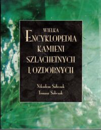 Miniatura okładki Sobczak Nikodem, Tomasz Sobczak Wielka encyklopedia kamieni szlachetnych i ozdobnych.