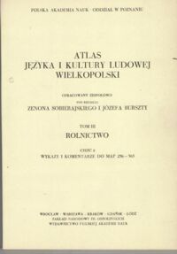 Miniatura okładki Sobierajski Zenon, Burszta Józef /red. nauk./ Atlas języka i kultury ludowej Wielkopolski. Tom III.: Rolnictwo. Część 1.: Mapy 236-365. Cześć 2.: Wykaz i komentarze do map 236-365. /Seria: Etnografia T. IV./