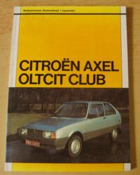 Miniatura okładki Sobolewski Wacław /tłum./ Citroen Axel. Oltcit Club (silniki 1130 i 1300 cm3).