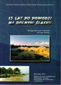 Zdjęcie nr 1 okładki Sobota Jerzy /red./ 15 lat po powodzi na Dolnym Śląsku. 