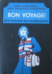 Zdjęcie nr 1 okładki Sokolnicka Teresa, Grodzicka-Jaroszewska Anna Bon Voyage. Język francuski dla początkujących.