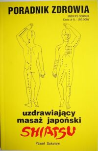 Miniatura okładki Sokołow Paweł Uzdrawiający masaż japoński. Shiatsu. Poradnik zdrowia. 