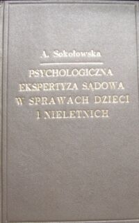 Miniatura okładki Sokołowska Alicja Psychologiczna ekspertyza sądowa w sprawach dzieci i młodzieży.