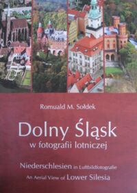 Zdjęcie nr 1 okładki Sołdek Romuald M. Dolny Śląsk w fotografii lotniczej. /Wersja pol-niem-ang./
