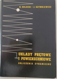 Miniatura okładki Solecki R. Szymkiewicz J. Układy prętowe i powierzchniowe. Obliczenia dynamiczne. 