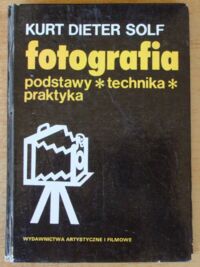 Zdjęcie nr 1 okładki Solf Kurt Dieter Fotografia podstawy * technika * praktyka.