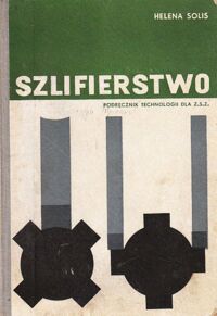 Zdjęcie nr 1 okładki Solis Helena Szlifierstwo. Podręcznik technologii dla ZSZ. Zawód: Szlifierz metali.