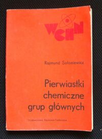 Miniatura okładki Sołoniewicz Rajmund Pierwiastki chemiczne grup głównych. /Współczesna Chemia Nieorganiczna/