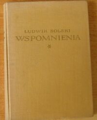 Miniatura okładki Solski Ludwik (Ludwik Napoleon Sosnowski) Wspomnienia 1855-1953. Tom I. Na podstawie rozmów napisał Alfred Woycicki. 