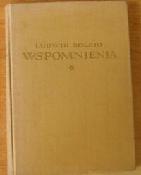 Zdjęcie nr 1 okładki Solski Ludwik (Ludwik Napoleon Sosnowski) Wspomnienia 1855-1953. Tom I. Na podstawie rozmów napisał Alfred Woycicki. 