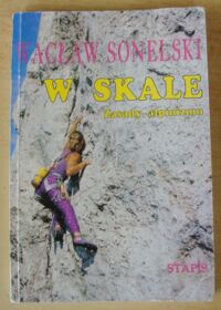 Zdjęcie nr 1 okładki Sonelski Wacław, Koperkiewicz Sylweriusz, Okoński Włodzimierz W skale. Zasady alpinizmu. /Biblioteka Bularza/