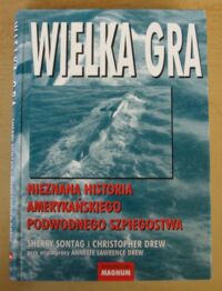 Miniatura okładki Sontag Sherry, Drew Christopher Wielka gra. /Nieznana historia amerykańskiego podwodnego szpiegostwa/