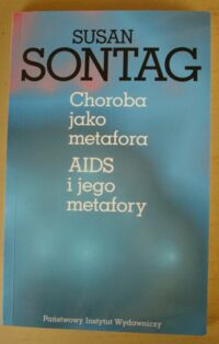 Zdjęcie nr 1 okładki Sontag Susan Choroba jako metafora. AIDS i jego metafory.