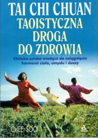 Zdjęcie nr 1 okładki Soo Chee Tai Chi Chuan. Taoistyczna droga do zdrowia.