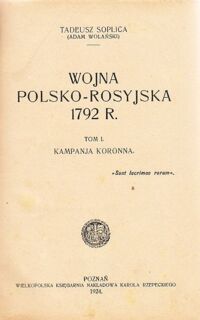 Miniatura okładki Soplica Tadeusz (Adam Wolański) Wojna polsko-rosyjska 1792 r. Tom I. Kampanja koronna. Tom II. Kampanja litewska.