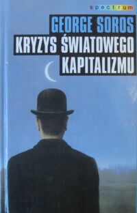 Zdjęcie nr 1 okładki Soros George Kryzys światowego kapitalizmu. Zagrożenie dla społeczeństwa otwartego. /SPECTRUM/