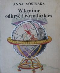 Miniatura okładki Sosińska Anna W krainie odkryć i wynalazków.