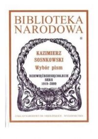 Miniatura okładki Sosnkowski Kazimierz Wybór pism. Dziewięćdziesięciolecie serii 1919-2009. /Seria I, Nr 312./