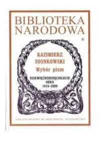 Miniatura okładki Sosnkowski Kazimierz Wybór pism. Dziewięćdziesięciolecie serii 1919-2009. /Seria I, Nr 312./