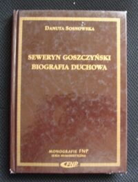 Miniatura okładki Sosnowska Danuta Seweryn Goszczyński: biografia duchowa. 
/Monografie FNP/