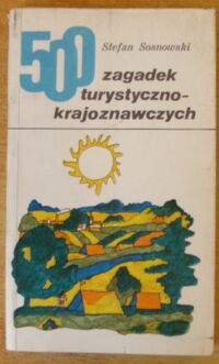 Zdjęcie nr 1 okładki Sosnowski Stefan 500 zagadek turystyczno-krajoznawczych.