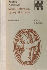 Zdjęcie nr 1 okładki Sowiński Janusz Adam Półtawski. Typograf artysta. /Książki o Książce/