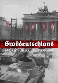 Miniatura okładki Spaeter Helmuth Grossdeutschland. Na straży Fuhrera. Elita warszawska. Tom 1. 