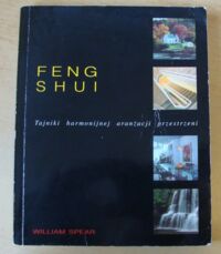 Miniatura okładki Spear William Feng shui. Tajniki harmonijnej aranżacji przestrzeni.