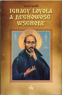 Miniatura okładki Spidlik Tomas Ignacy Loyola a duchowość wschodu.