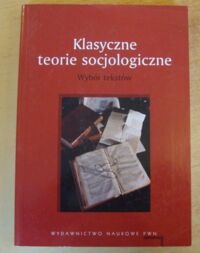 Zdjęcie nr 1 okładki Śpiewak Paweł Klasyczne teorie socjologiczne. Wybór tekstów.