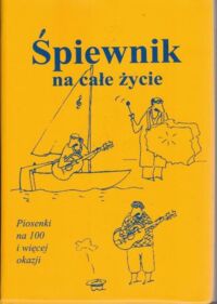 Zdjęcie nr 1 okładki  Śpiewnik na całe życie. Piosenki na 100 i więcej okazji.