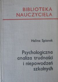 Miniatura okładki Spionek Halina Psychologiczna analiza trudności i niepowodzeń szkolnych. /Biblioteka Nauczyciela/