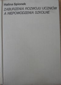 Zdjęcie nr 1 okładki Spionek Halina Zaburzenia rozwoju uczniów a niepowodzenia szkolne.