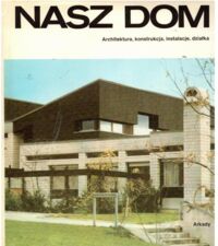 Miniatura okładki Spiska I. Nasz dom. Architektura, konstrukcja, instalacje, działka.