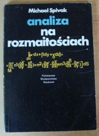 Miniatura okładki Spivak Michael Analiza na rozmaitościach. Nowoczesne podejście do klasycznych twierdzeń zaawansowanej analizy.