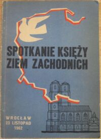 Miniatura okładki  "Spotkanie księży Ziem Zachodnich. Wrocław 23 listopada 1962"