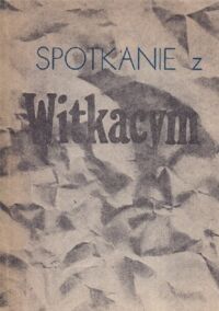 Zdjęcie nr 1 okładki  Spotkanie z Witkacym. Materiały z sesji poświęconej twórczości Stanisława Ignacego Witkiewicza (Jelenie Góra, 2-5 marca 1978)