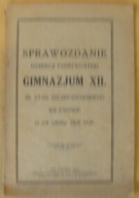 Miniatura okładki  Sprawozdanie Dyrekcji Państwowego Gimnazjum XII. im. Stan. Szczepanowskiego we Lwowie za rok szkolny 1929/1930.