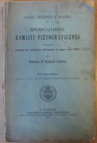 Miniatura okładki  Sprawozdanie komisyi fizyograficznej obejmujące pogląd na czynności dokonane w ciągu roku 1905 oraz Materyały do fizyografii krajowej. Tom czterdziesty. (Z 4-ma ryc. w tekscie, 2-ma tabl. i mapą gleb pogórza Oleszycko-Lubaczowskiego).