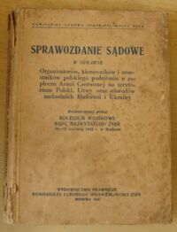 Miniatura okładki  Sprawozdanie sądowe w sprawie organizatorów, kierowników i uczestników polskiego podziemia w zapleczu Armii Czerwonej na terytorium Polski, Litwy oraz obw.zach. Białorusi i Ukrainy rozpatrzonej przez Kolegium Wojskowe Sądu Najwyższego ZSRR 19-21 czerwca 1945 r. w Moskwie.