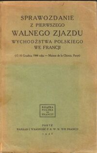 Miniatura okładki  Sprawozdanie z pierwszego Walnego Zjazdu Wychodźstwa Polskiego we Francji. (17-18 Grudnia 1944 roku-Maison de la Chimie, Paryż) /Książka Polska we Francji/