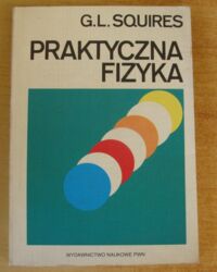 Zdjęcie nr 1 okładki Squires G.L. Praktyczna fizyka.