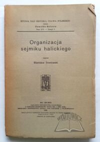 Miniatura okładki Śreniowski Stanisław Organizacja sejmiku halickiego. /Studja nad historją prawa polskiego. Tom XVI/